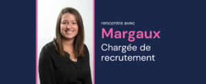 Rencontre avec Margaux, chargée de recrutement IT chez Peaks Lyon